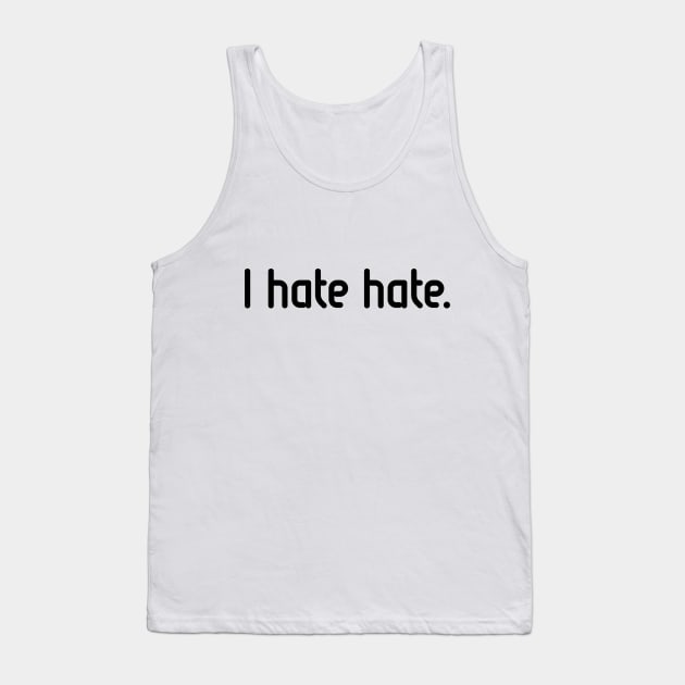 I hate hate! (Black) Tank Top by MrFaulbaum